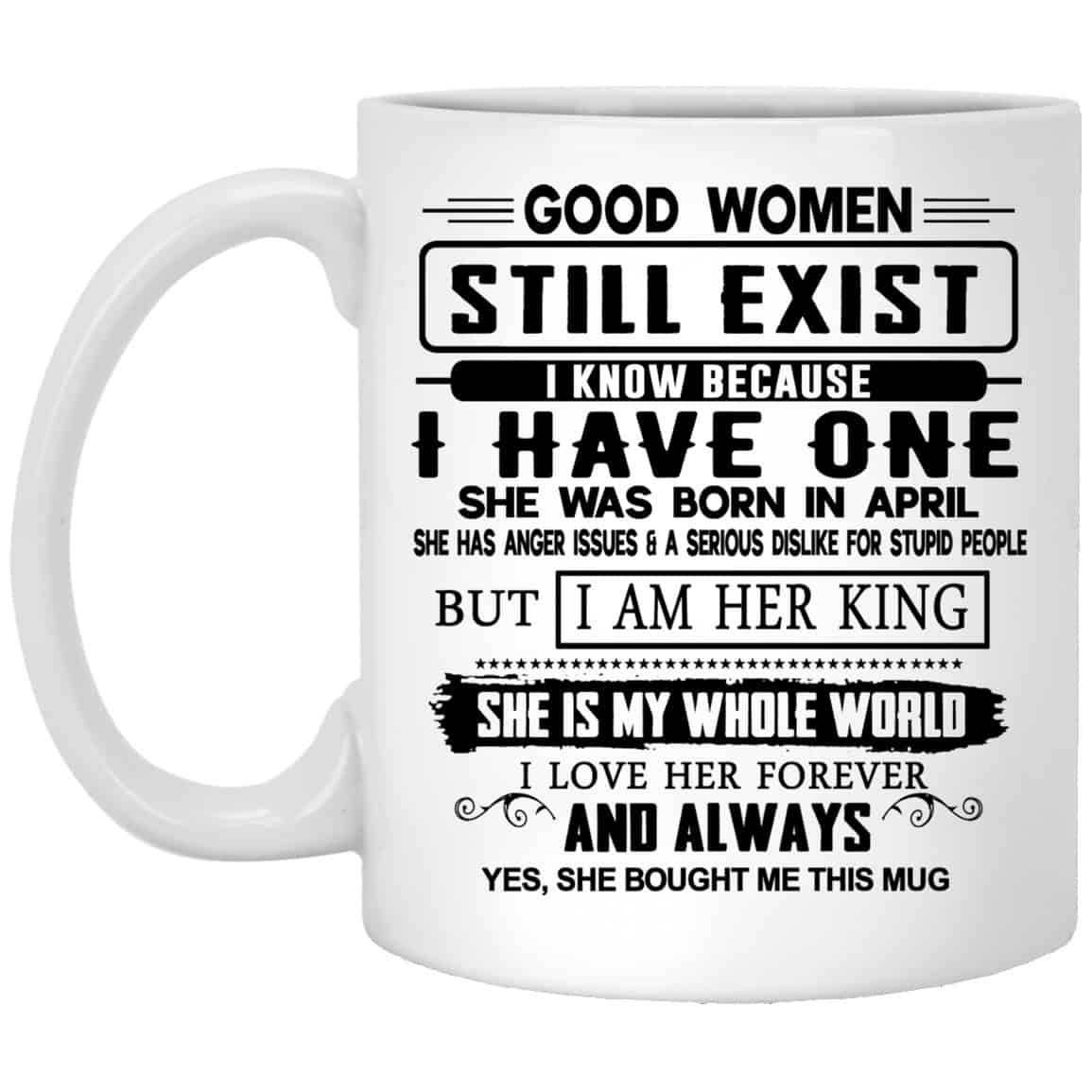 Good Women Still Exist I Have One She Was Born In April Mug