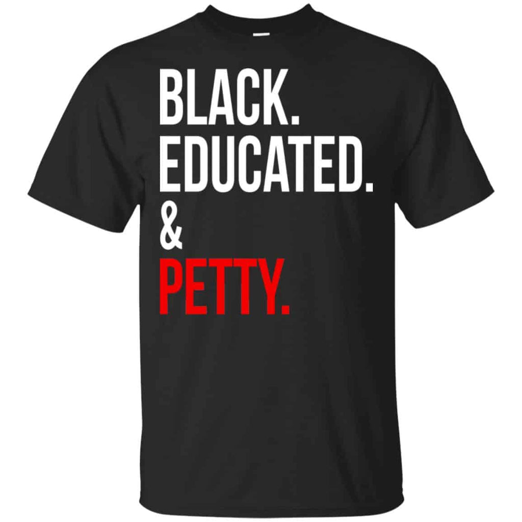 Black Educated & Petty Shirt, Hoodie, Tank