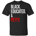 Black Educated & Petty Shirt, Hoodie, Tank