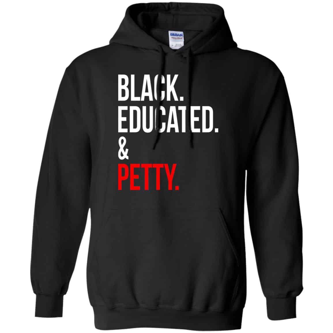 Black Educated & Petty Shirt, Hoodie, Tank