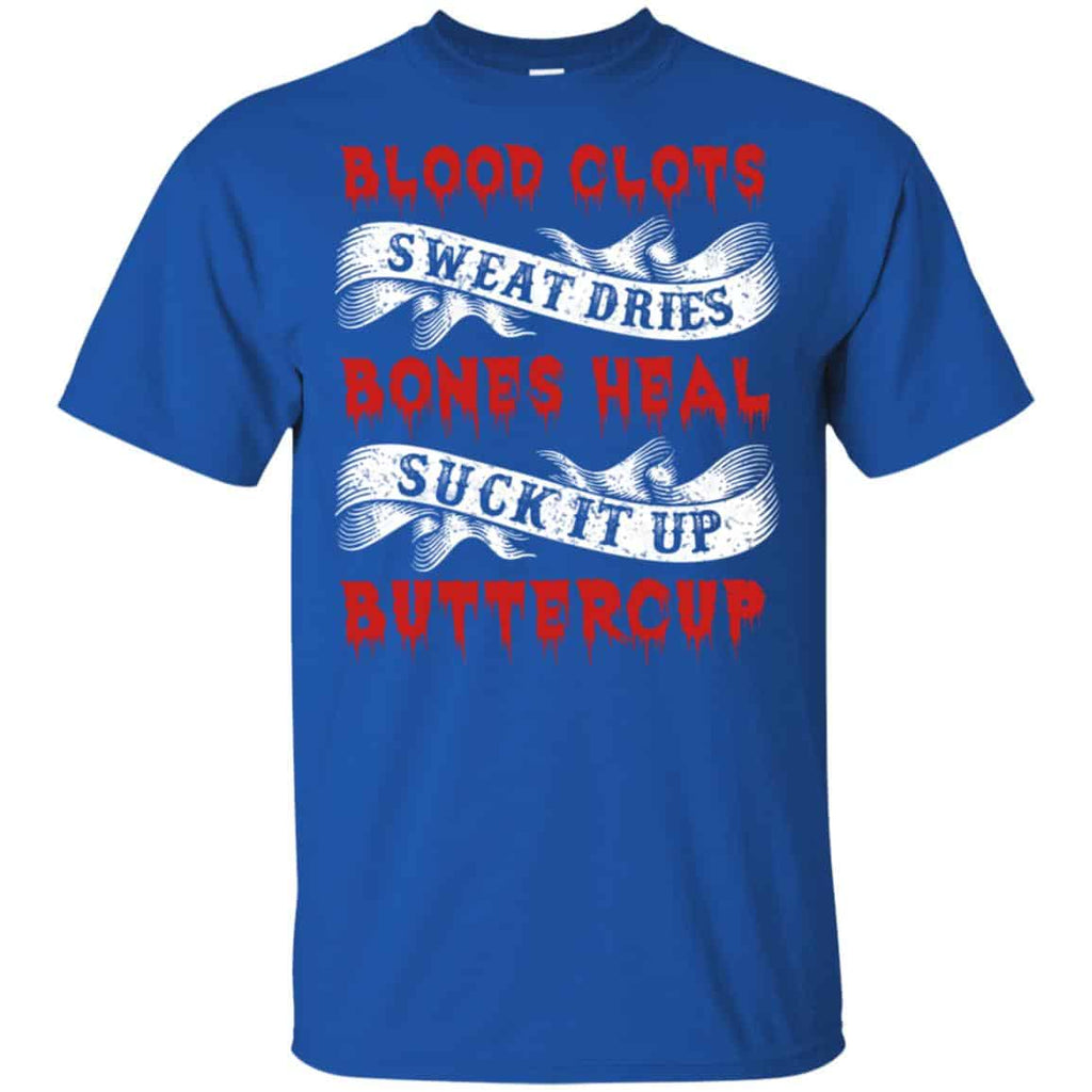 Blood Clots Sweat Dries Bones Suck It Up Buttercup T-Shirts, Hoodie, Tank