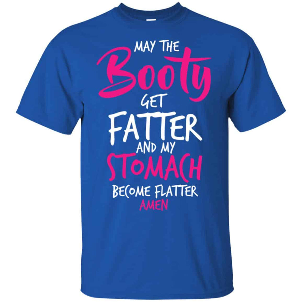 May The Booty Get Fatter And My Stomach Become Flatter Amen Shirt, Hoodie, Tank