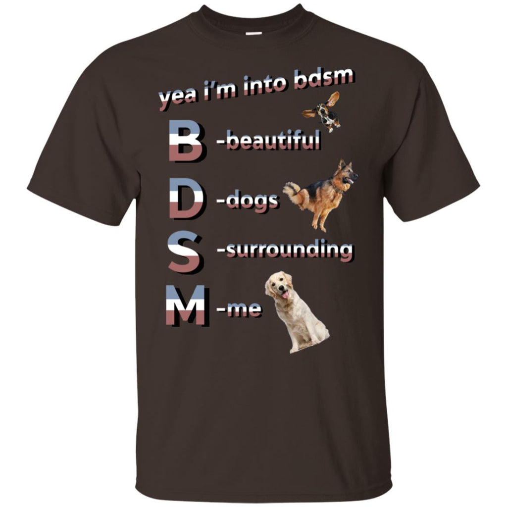 Yea I’m Into BDSM Beautiful Dogs Surrounding Me T-Shirts, Hoodie, Tank