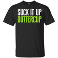 Suck It Up Buttercup Shirt, Hoodie, Tank