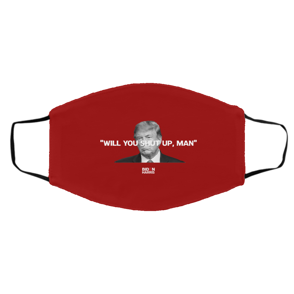 Will You Shut Up Man Biden Harris Anti Donald Trump 2020 Face Mask