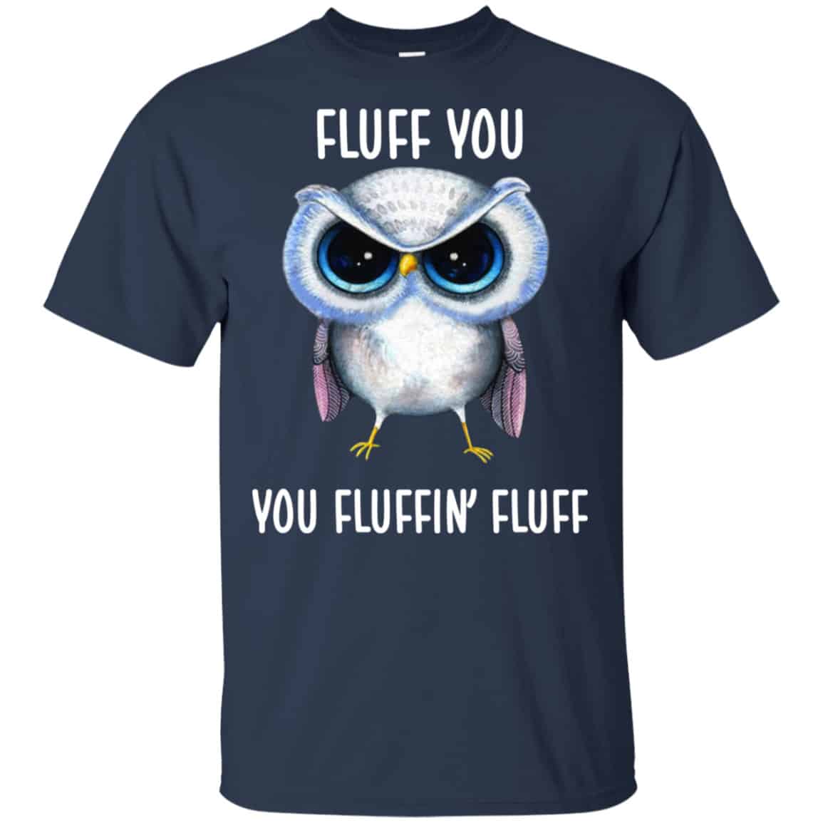 Owl: Fluff You You Fluffin’ Fluff Shirt, Hoodie, Tank