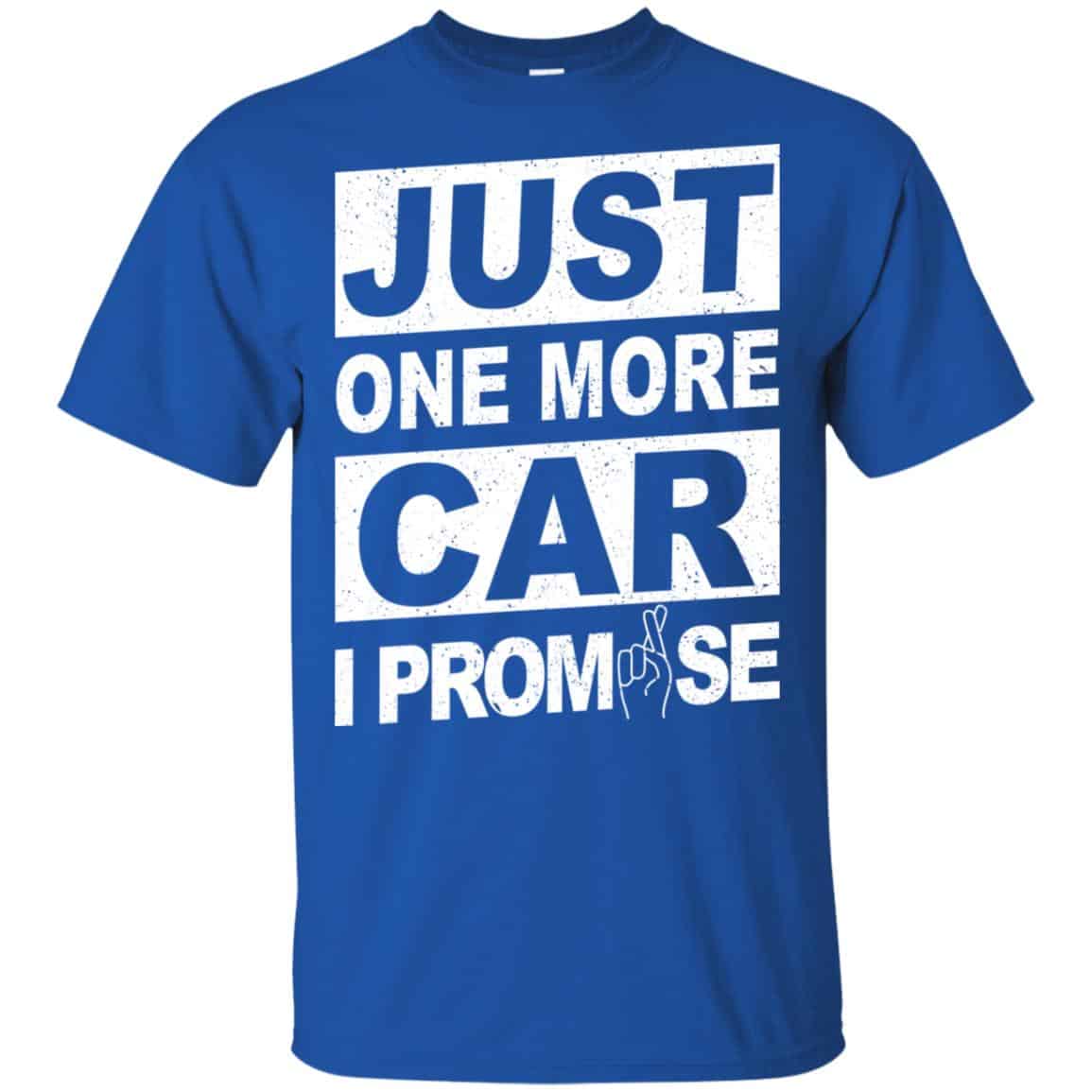 Just One More Car I Promise Shirt, Hoodie, Tank
