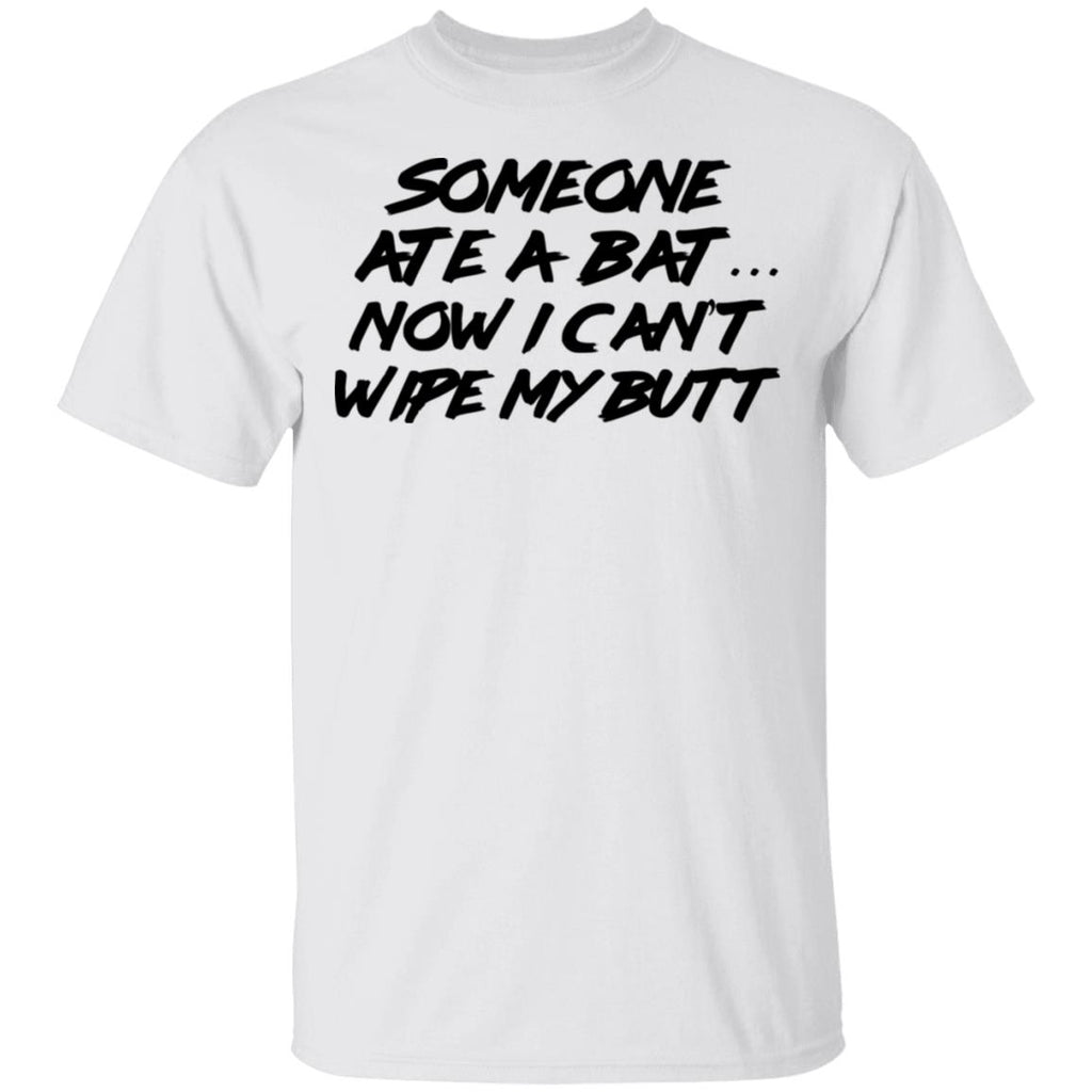 Someone Ate A Bat Now I Can’t Wipe My Butt Shirt, Hoodie, Tank