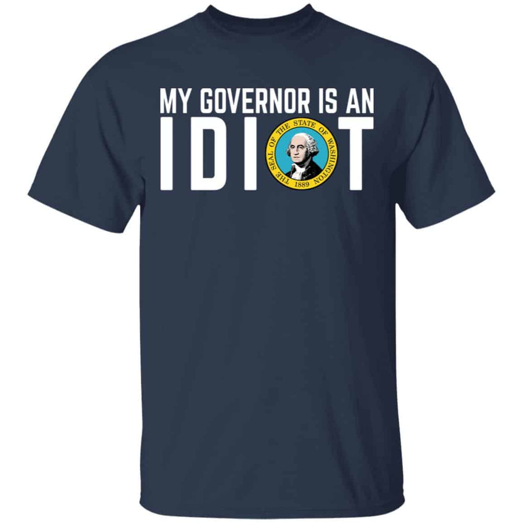 My Governor Is An Idiot Washington Shirt, Hoodie, Tank