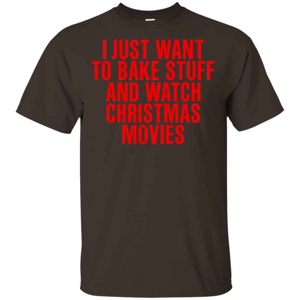 I Just Want To Bake Stuff And Watch Christmas Movies T-Shirts, Hoodie, Tank