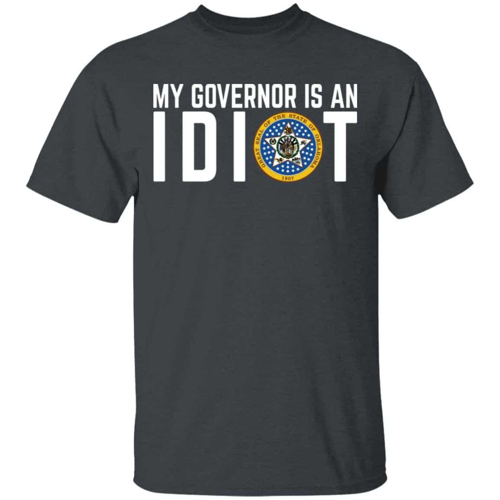 My Governor Is An Idiot Oklahoma Shirt, Hoodie, Tank