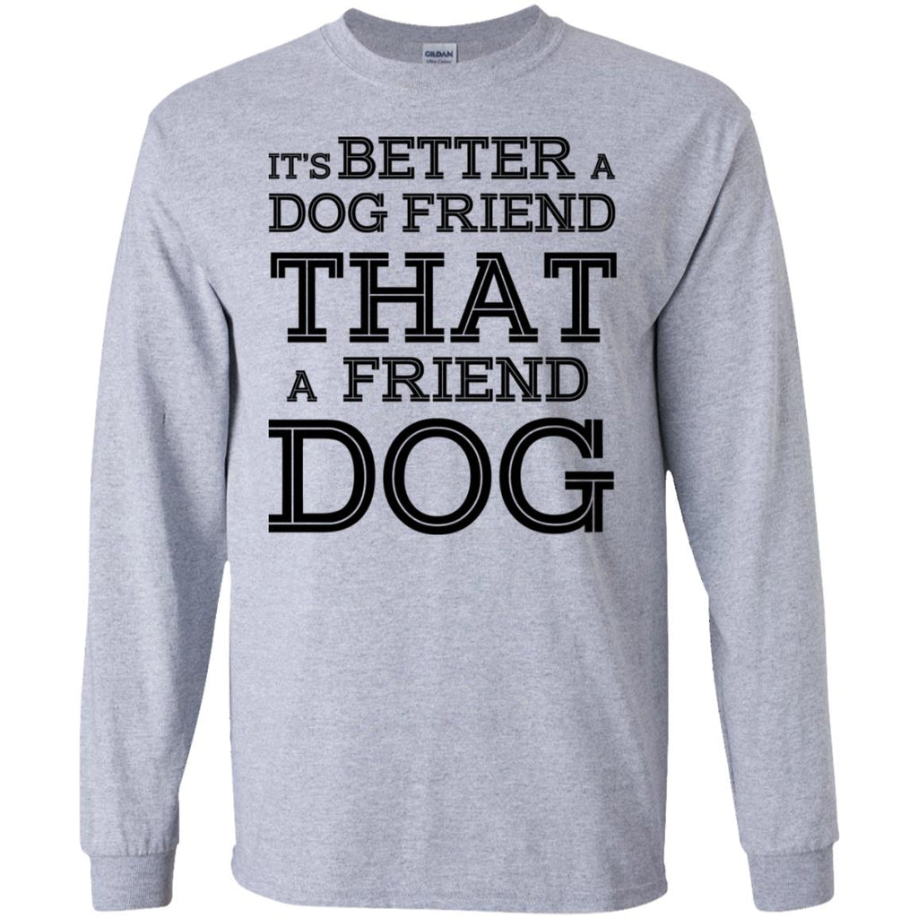 It’s Better A Dog Friend That A Friend Dog T-Shirts, Hoodie, Tank