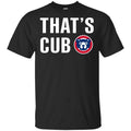 Chicago Cubs – That’s Cub Shirt, Hoodie, Tank