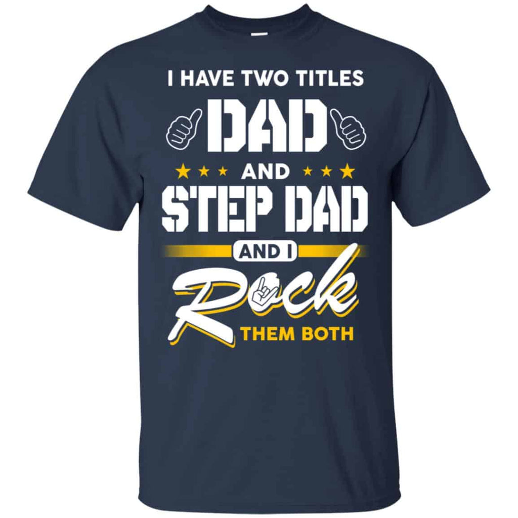I Have Two Titles Dad And Step Dad And I Rock Them Both T-Shirts, Hoodie, Tank