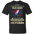 An Old Man Who Loves Grateful Dead And Was Born In October Shirt, Hoodie, Tank