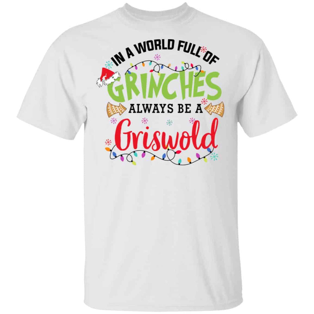 In a World Full Of Grinches Always Be a Griswold Shirt, Hoodie, Tank