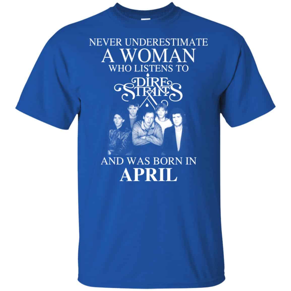 A Woman Who Listens To Dire Straits And Was Born In April T-Shirts, Hoodie, Tank