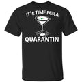 It’s Time For A Quarantin Shirt, Hoodie, Tank