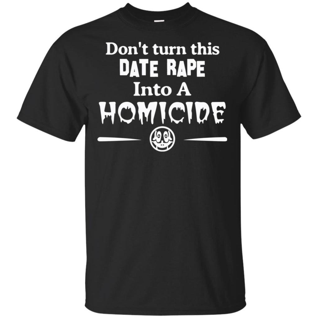 Don’t Turn This Date Rape Into A Homicide T-Shirts, Hoodie, Tank