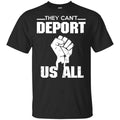 They Can’t Deport Us All Shirt, Hoodie, Tank