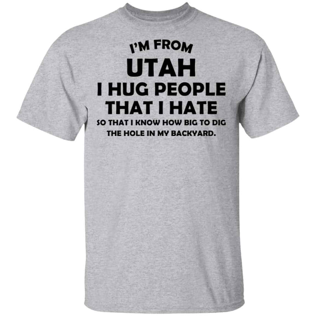 I’m From Utah I Hug People That I Hate Shirt, Hoodie, Tank