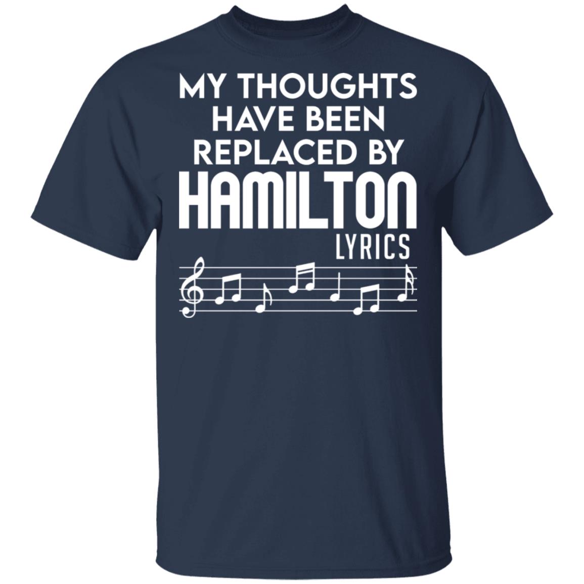 My Thoughts Have Been Replaced By Hamilton Lyrics Shirt, Hoodie, Tank