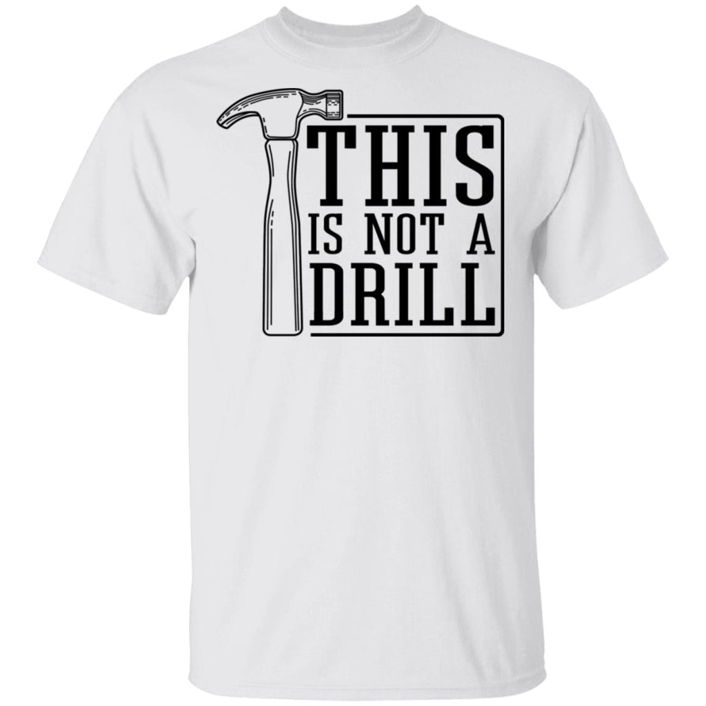 This Is Not A Drill Shirt, Hoodie, Tank