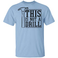 This Is Not A Drill Shirt, Hoodie, Tank