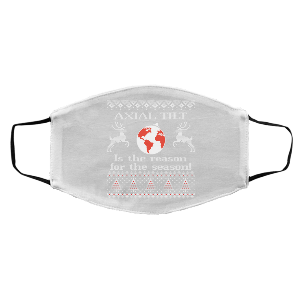 Axial Tilt Is The Reason For The Season Face Mask