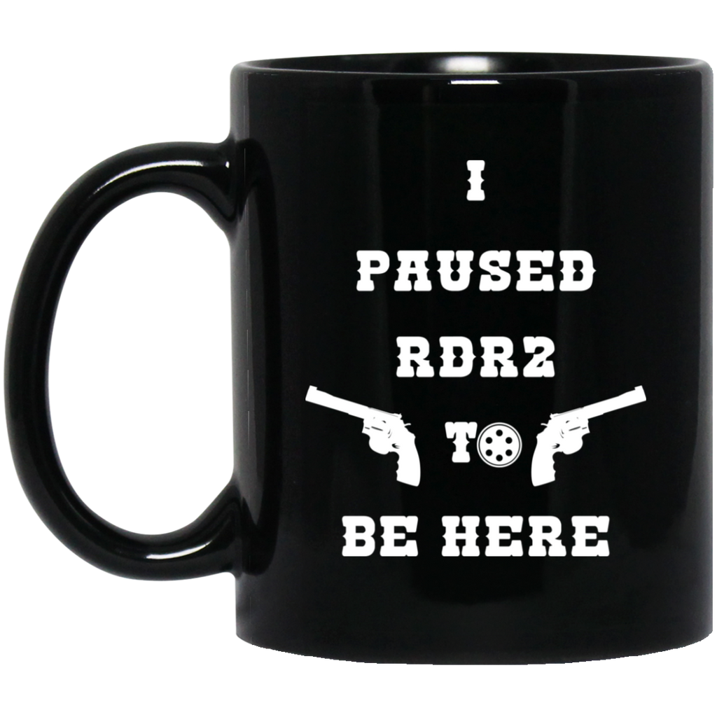 I Paused Rdr2 To Be Here Mug