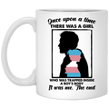 Once Upon A Time There Was A Girl Who Was Trapped Inside A Boy’s Body Mug