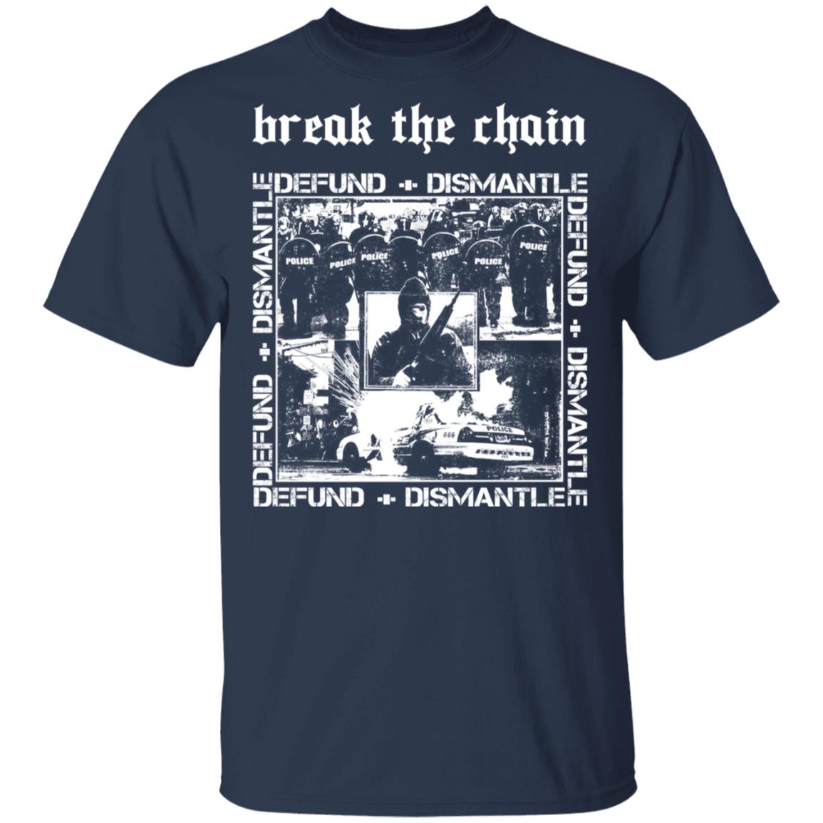 Break The Chain Defund + Dismantle Shirt, Hoodie, Tank
