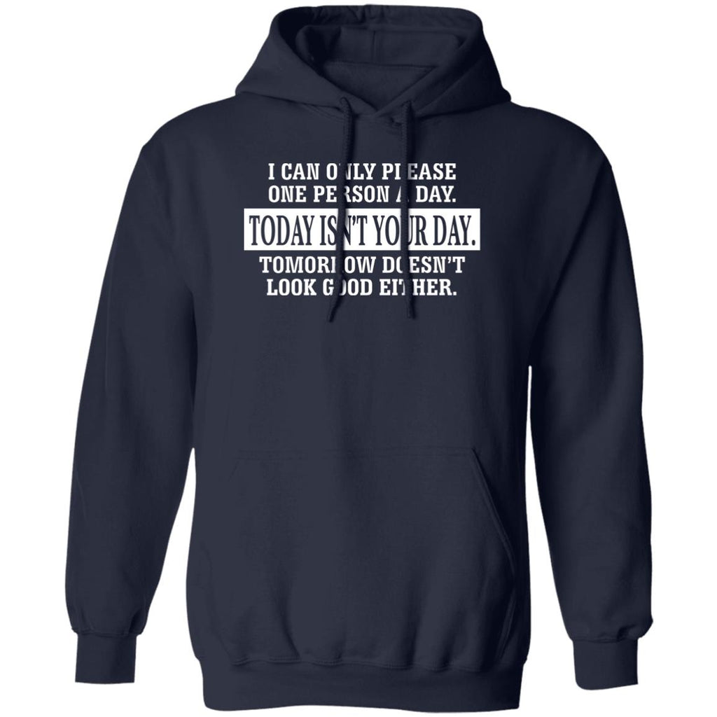 I Can Only Please One Person A Day Today Isn’t Your Day Tomorrow Doesn’t Lookd Good Either Shirt, Hoodie, Tank