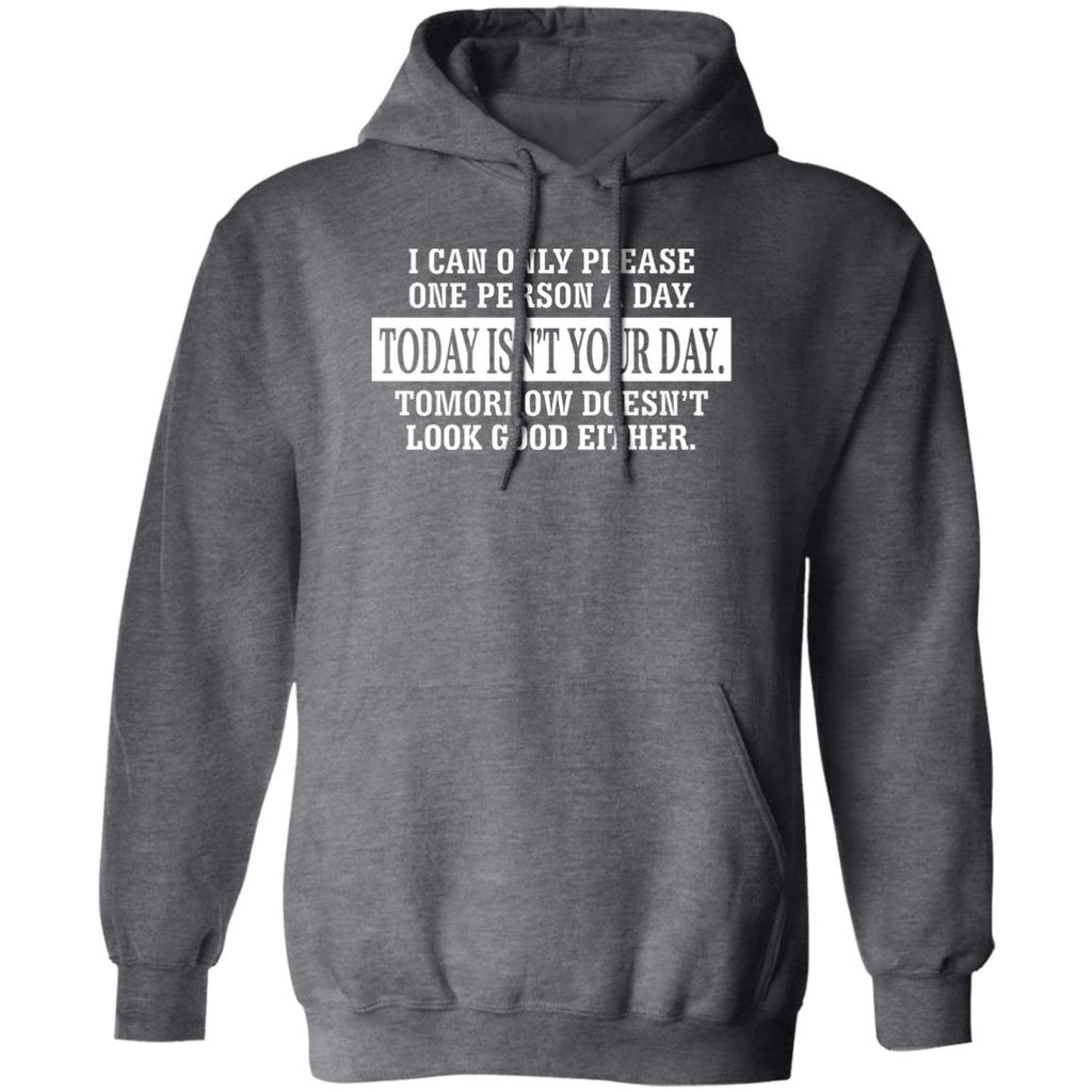 I Can Only Please One Person A Day Today Isn’t Your Day Tomorrow Doesn’t Lookd Good Either Shirt, Hoodie, Tank