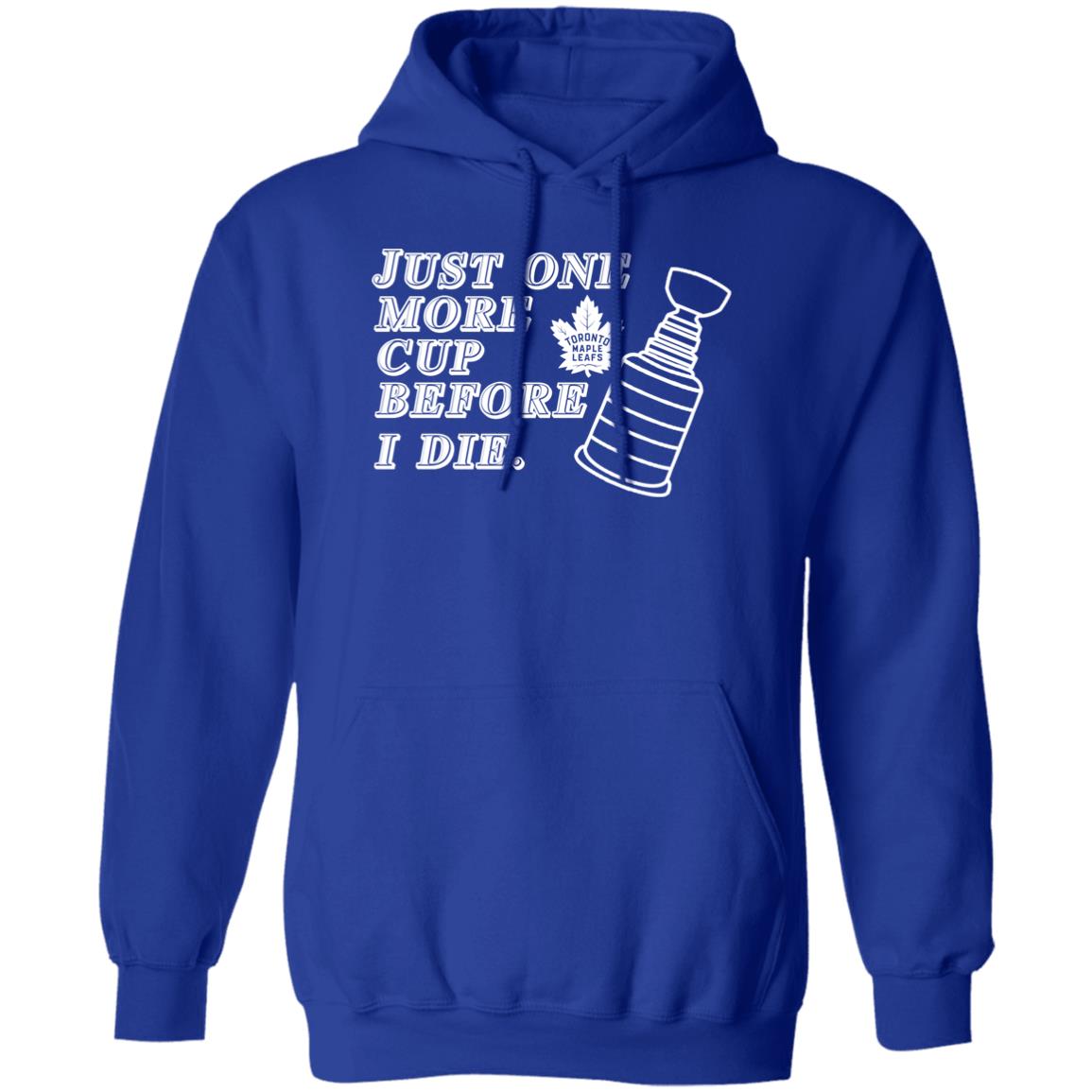 Just One More Cup Before I Die Toronto Maple Leafs Shirt, Hoodie, Tank