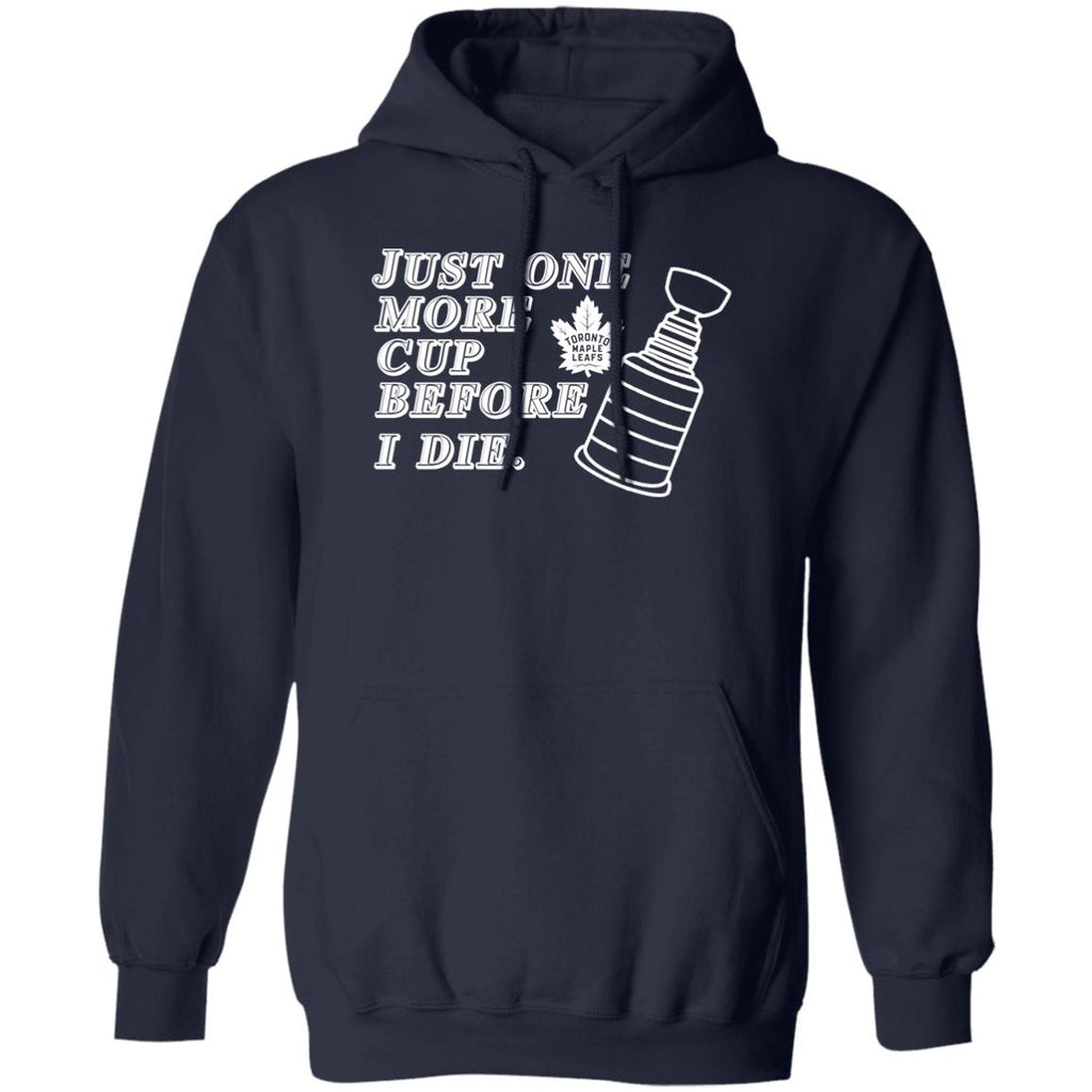 Just One More Cup Before I Die Toronto Maple Leafs Shirt, Hoodie, Tank