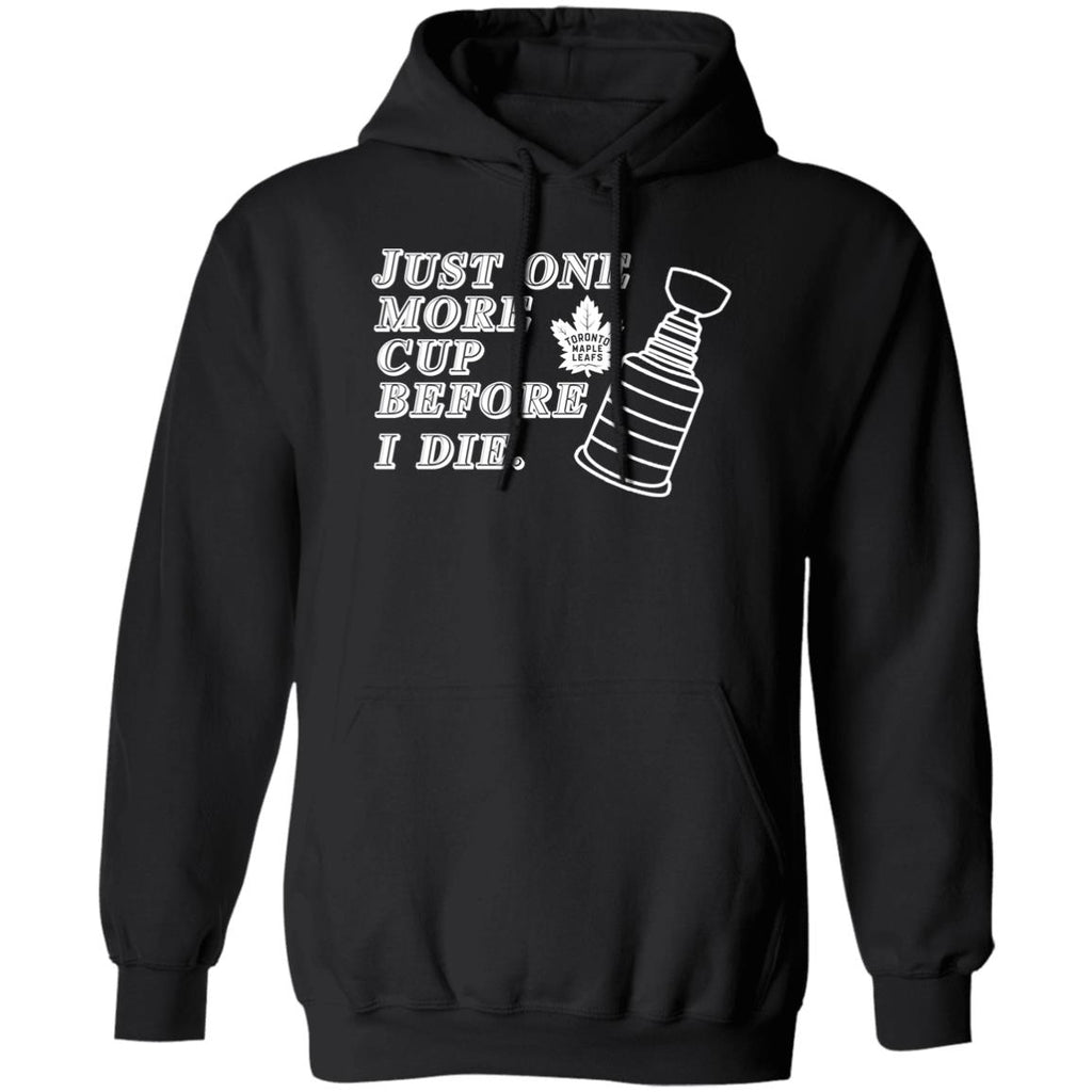 Just One More Cup Before I Die Toronto Maple Leafs Shirt, Hoodie, Tank