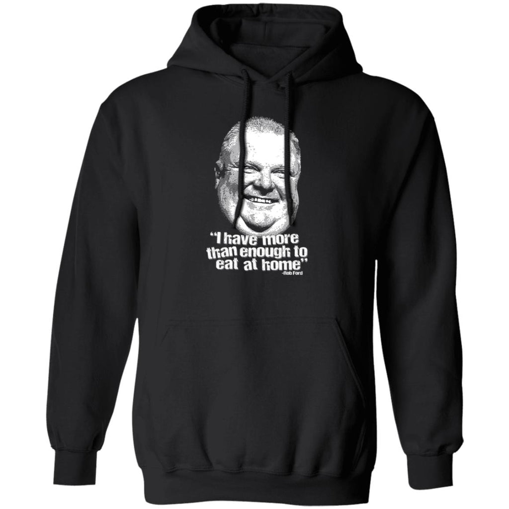 I Have More Than Enough To Eat At Home Rob Ford Shirt, Hoodie, Tank