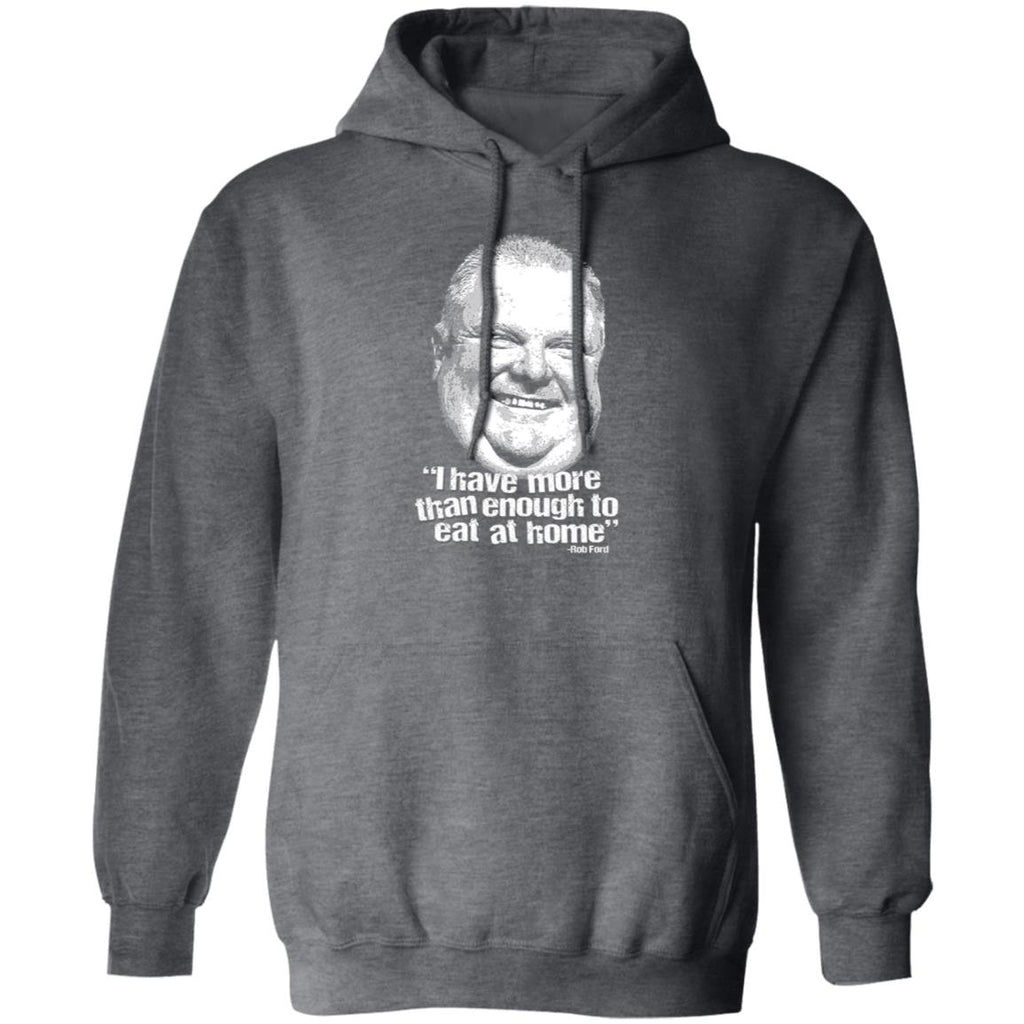 I Have More Than Enough To Eat At Home Rob Ford Shirt, Hoodie, Tank