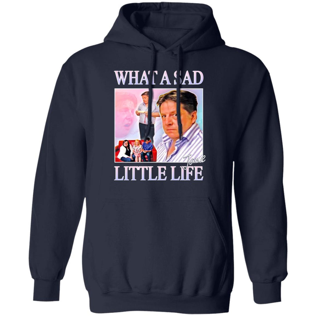 What A Sad Little Life Jane Shirt, Hoodie, Tank