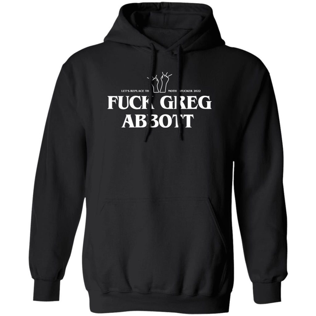 Fuck Greg Abbott Let’s Replace The Motherfucker 2022 Shirt, Hoodie, Tank