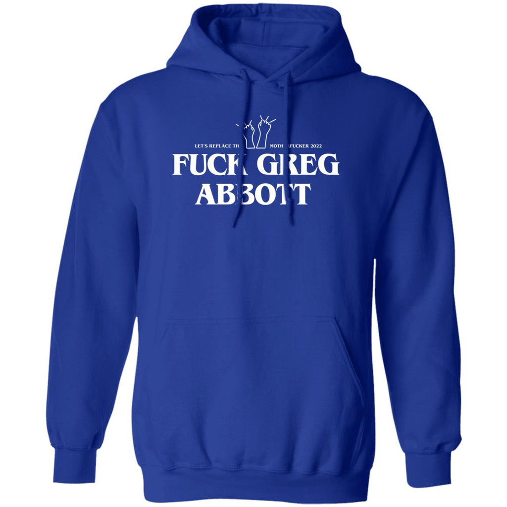 Fuck Greg Abbott Let’s Replace The Motherfucker 2022 Shirt, Hoodie, Tank
