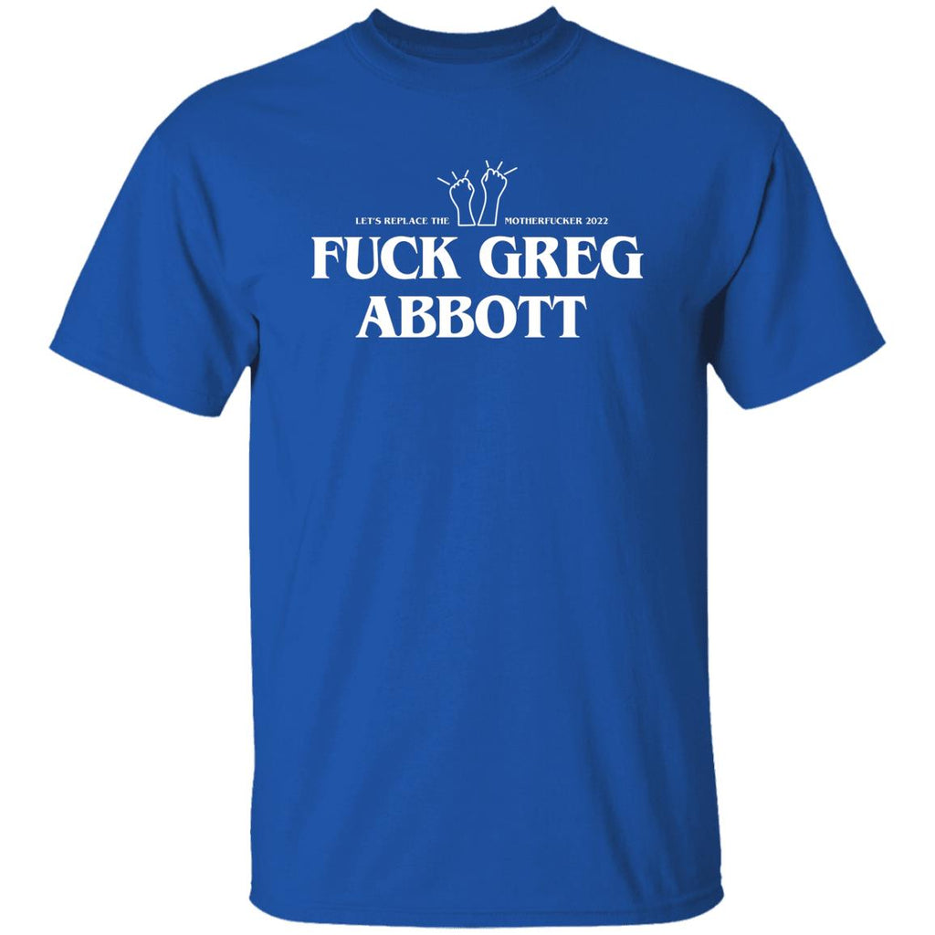 Fuck Greg Abbott Let’s Replace The Motherfucker 2022 Shirt, Hoodie, Tank