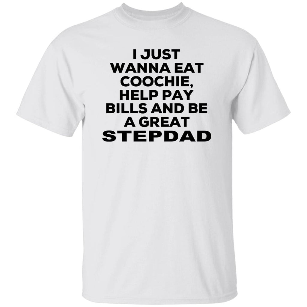 I Just Wanna Eat Coochie Help Pay Bills And Be A Great Stepdad Shirt, Hoodie, Tank