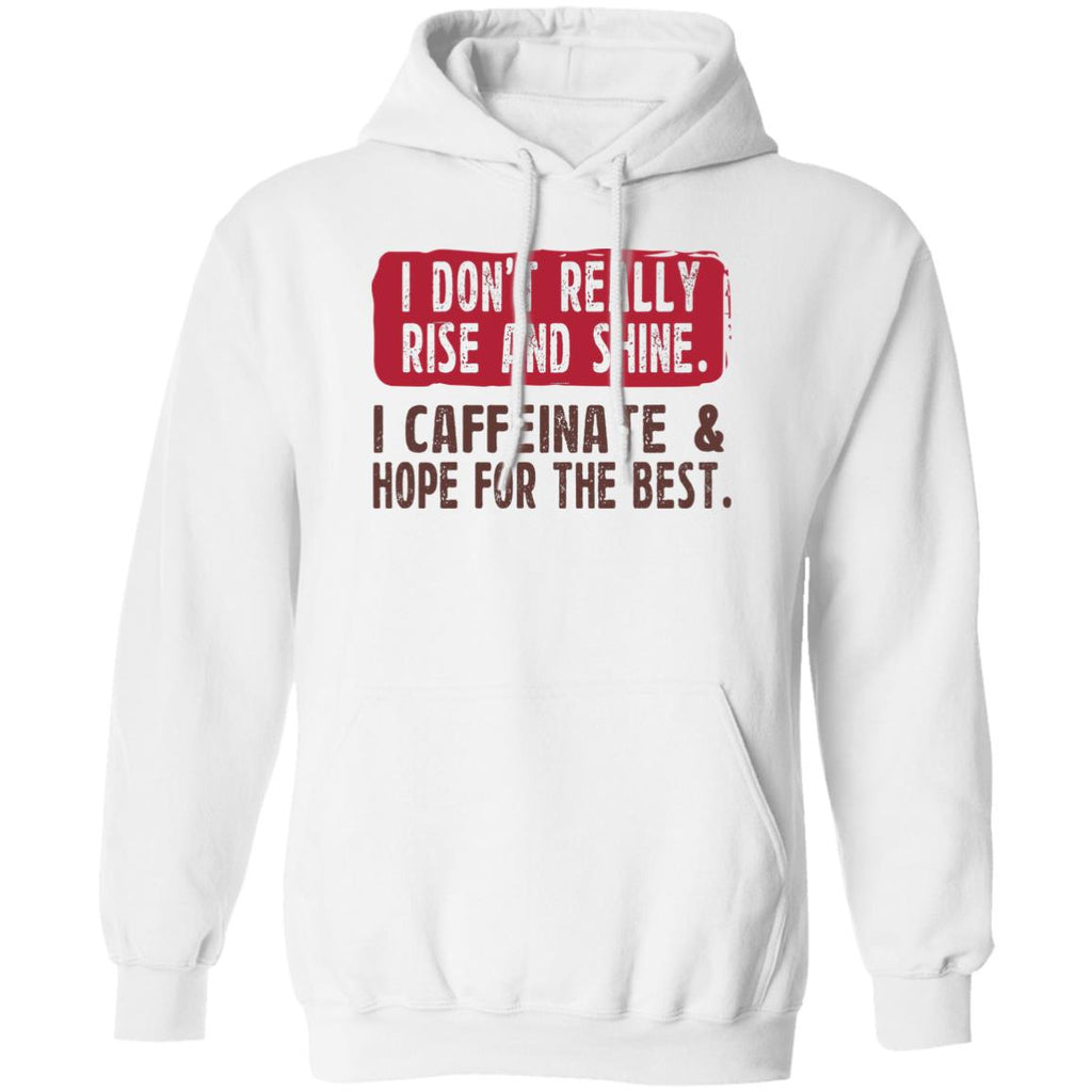 I Don’t Really Rise And Shine I Caffeinate & Hope For The Best Shirt, Hoodie, Tank