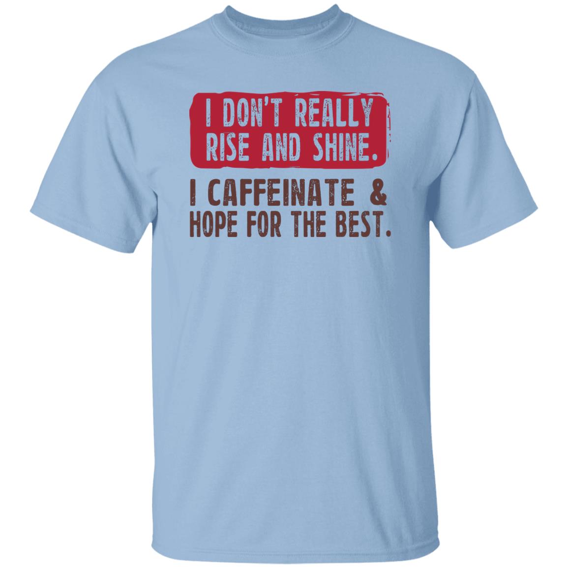 I Don’t Really Rise And Shine I Caffeinate & Hope For The Best Shirt, Hoodie, Tank