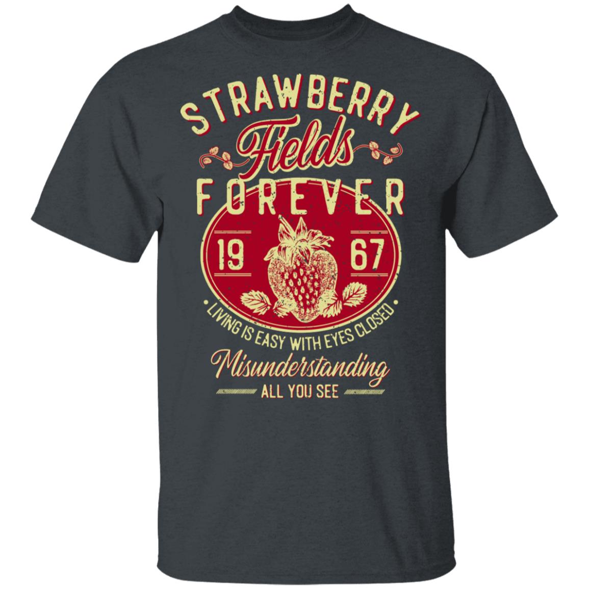Strawberry Fields Forever 1967 Living Is Easy With Eyes Closed Shirt, Hoodie, Tank