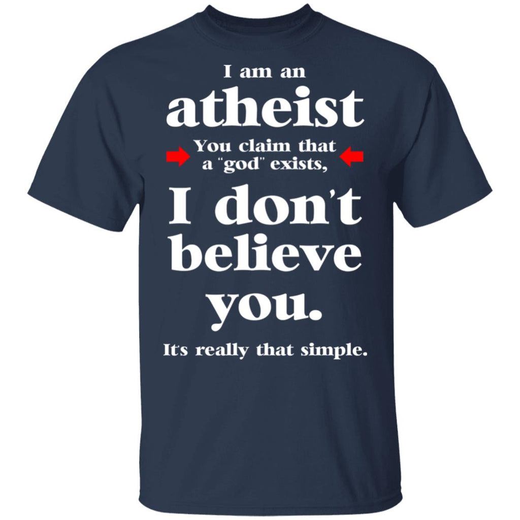 I Am An Atheist You Claim That A God Exists Shirt, Hoodie, Tank