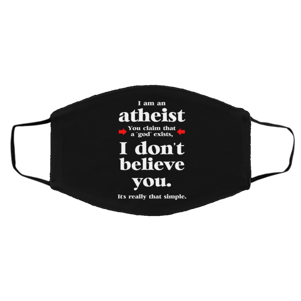 I Am An Atheist You Claim That A God Exists Face Mask