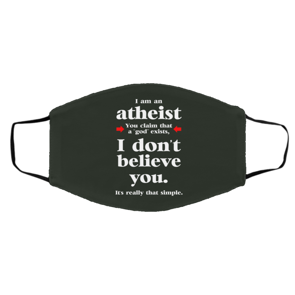 I Am An Atheist You Claim That A God Exists Face Mask